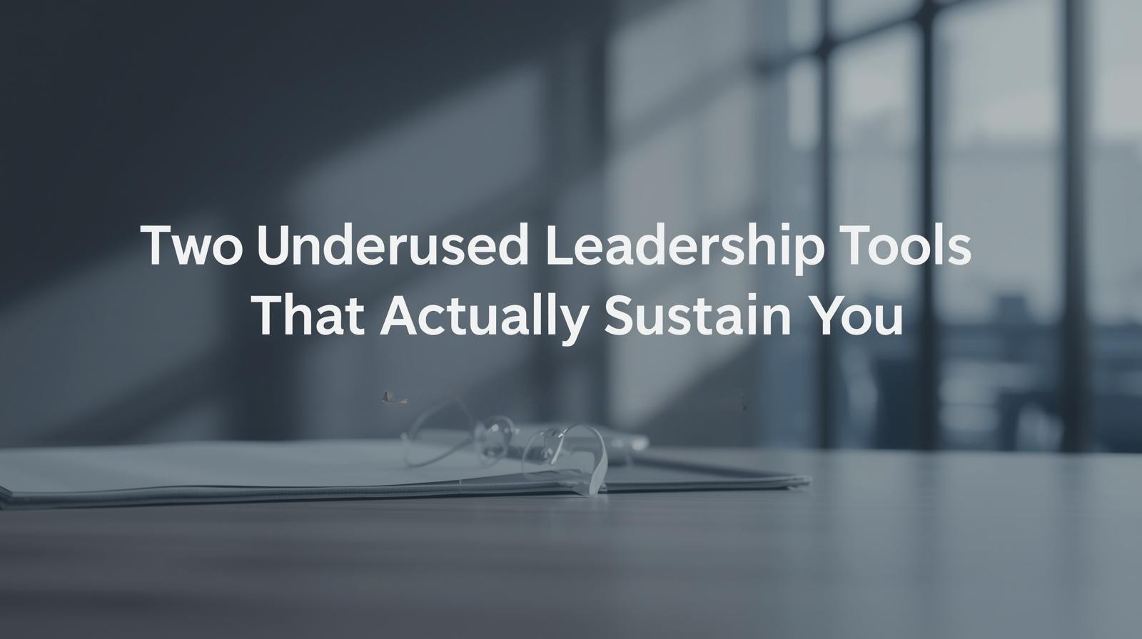 Two Underused Leadership Tools That Actually Sustain You Clean office workspace symbolizing gratitude and thankfulness as underused leadership tools that sustain leaders.